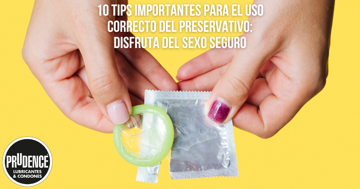 10 Tips importantes para el uso correcto del preservativo: disfruta de   Prudence Mexico