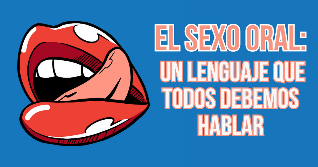 EL SEXO ORAL: UN LENGUAJE QUE TODOS DEBEMOS HABLAR