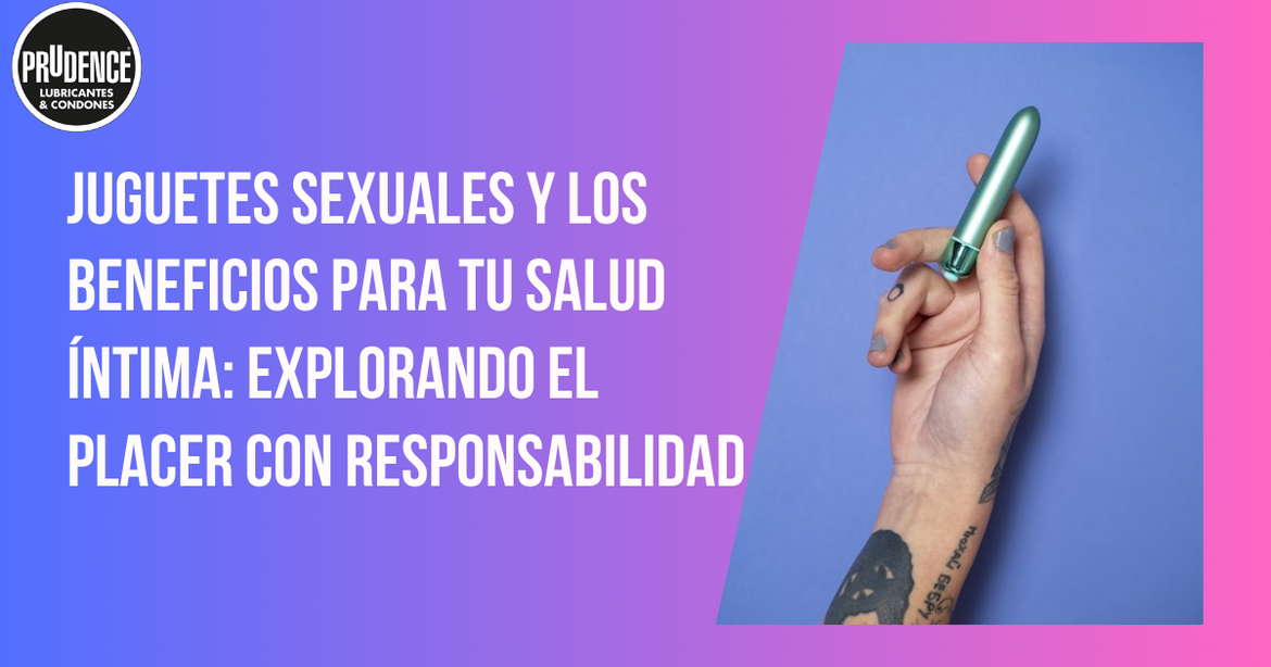 Juguetes sexuales y los beneficios para tu salud íntima: explorando el placer con responsabilidad