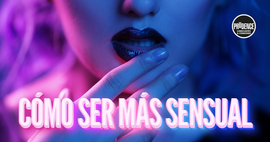 Cómo ser más sensual: una guía completa