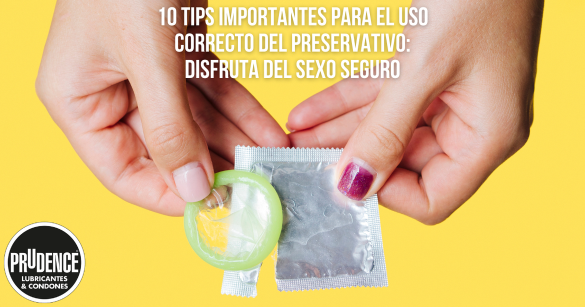 10 Tips importantes para el uso correcto del preservativo: disfruta del sexo seguro