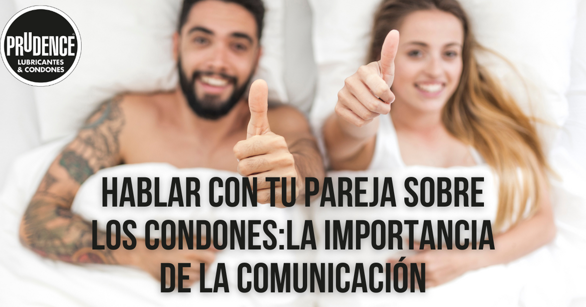 Hablar con tu pareja sobre los condones:la importancia de la comunicación