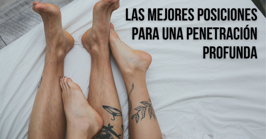 LAS MEJORES POSICIONES PARA UNA PENETRACIÓN PROFUNDA